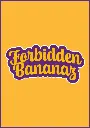 FORBIDDEN BANANAZ